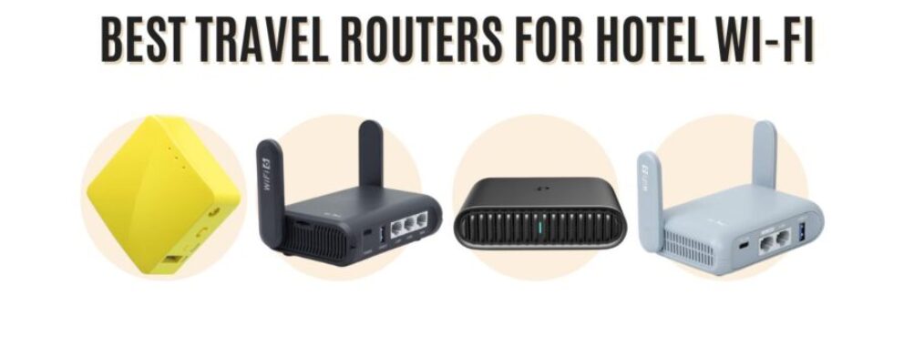 Best Travel Routers for Hotel Wi-Fi: 7 Top Picks to Boost Your Internet Instantly