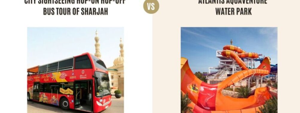 City Sightseeing Hop-On Hop-Off Bus Tour of Sharjah vs Atlantis Aquaventure Water Park: Which Tour Is Better?
