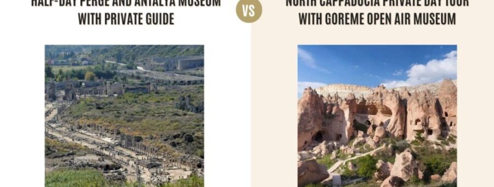 Half-Day Perge and Antalya Museum with Private Guide vs North Cappadocia Private Day Tour with Goreme Open Air Museum: Which Tour Is Better?