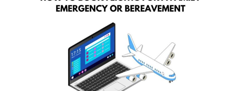 How to Book Flights for a Family Emergency or Bereavement