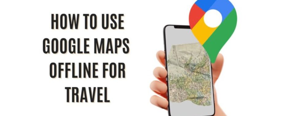 How to Use Google Maps Offline for Travel: Expert Hacks to Navigate Anywhere Without Data or Roaming Fees