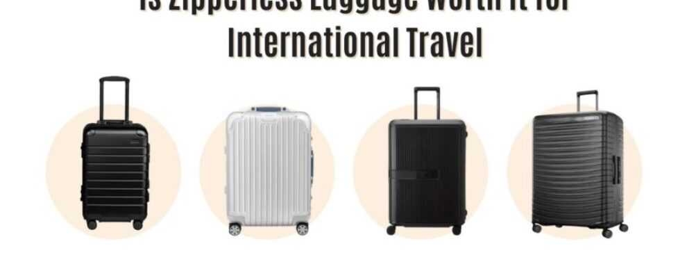 Is Zipperless Luggage Worth It for International Travel? Key Facts All Travelers Must Know