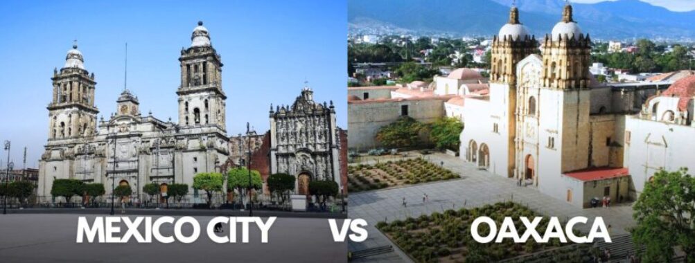 Mexico City vs Oaxaca: Essential Differences to Know Before Your Mexican Adventure