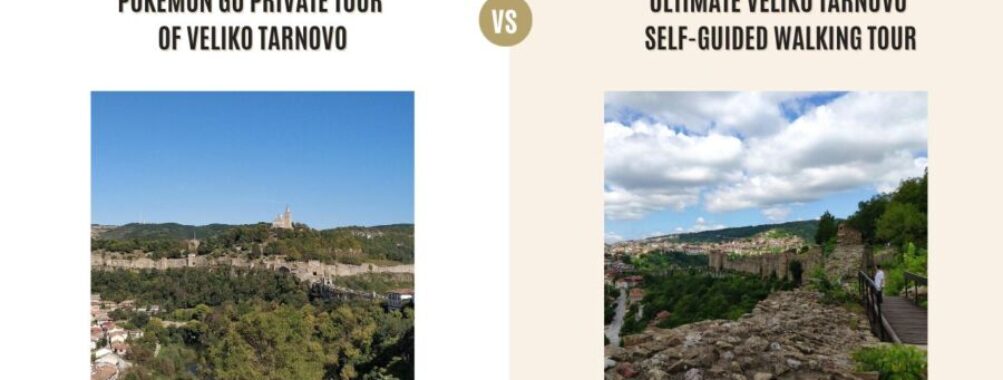 Pokémon Go Private Tour of Veliko Tarnovo vs Ultimate Veliko Tarnovo Self-Guided Walking Tour: Which Tour Is Better?