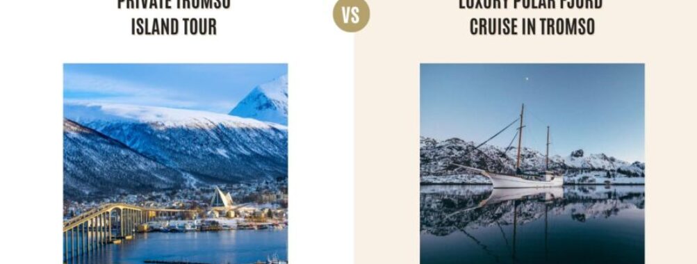 Private Tromso Island Tour vs Luxury Polar Fjord Cruise in Tromso: Which Tour Is Better?