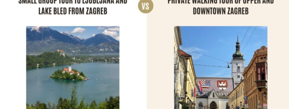 Small Group Tour to Ljubljana and Lake Bled from Zagreb vs Private Walking Tour of Upper and Downtown Zagreb: Which Tour Is Better?