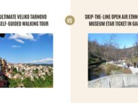 Ultimate Veliko Tarnovo Self-Guided Walking Tour vs Skip-The-Line Open Air Ethnographic Museum Etar Ticket in Garbrovo: Which Tour Is Better?