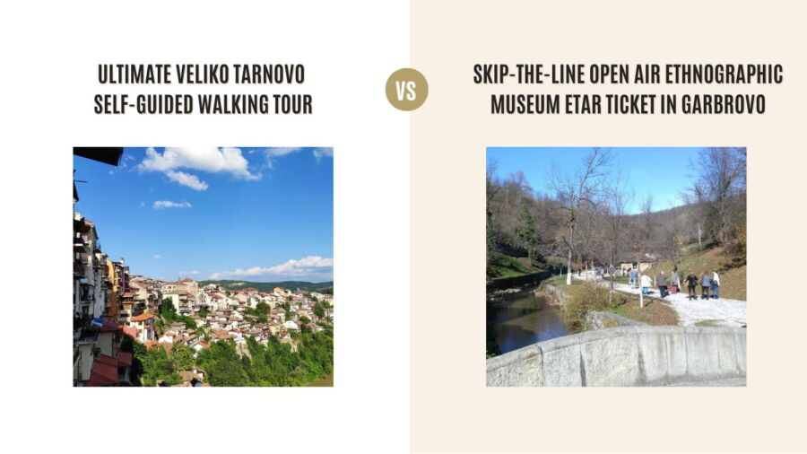 Ultimate Veliko Tarnovo Self-Guided Walking Tour vs Skip-The-Line Open Air Ethnographic Museum Etar Ticket in Garbrovo: Which Tour Is Better?